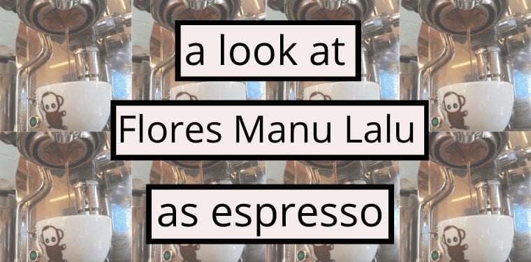 Flores as Espresso:  Manu Lalu Coop Lot